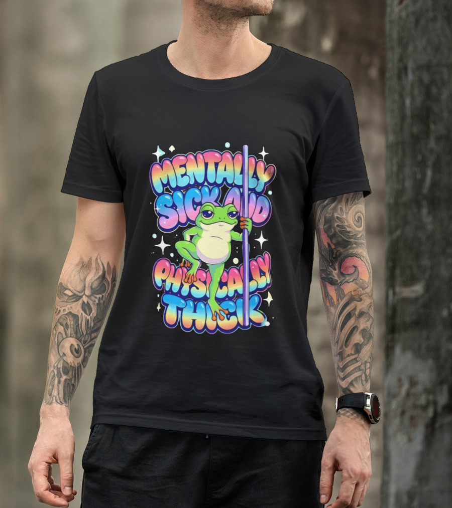 Mentally Sick And Physically Thick Frog Humor Whimsical Colorful T-Shirt