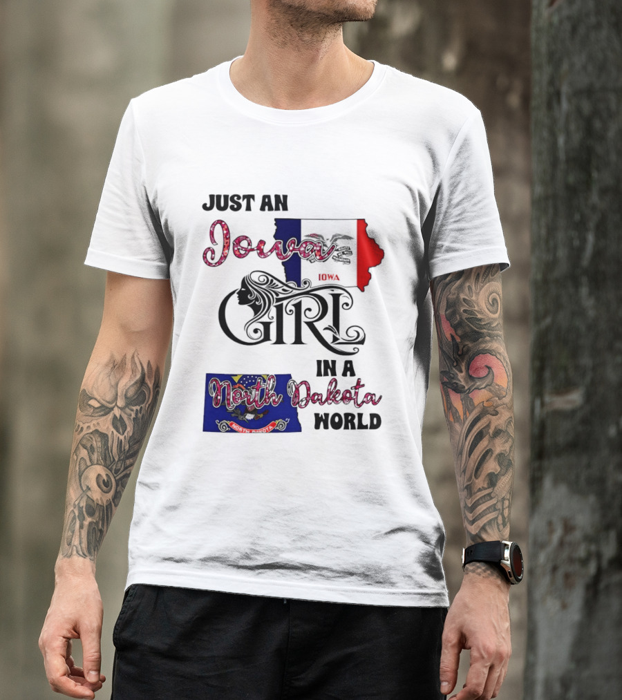 Just An Iowa Girl In A North Dakota World State Pride Sentiment T-Shirt