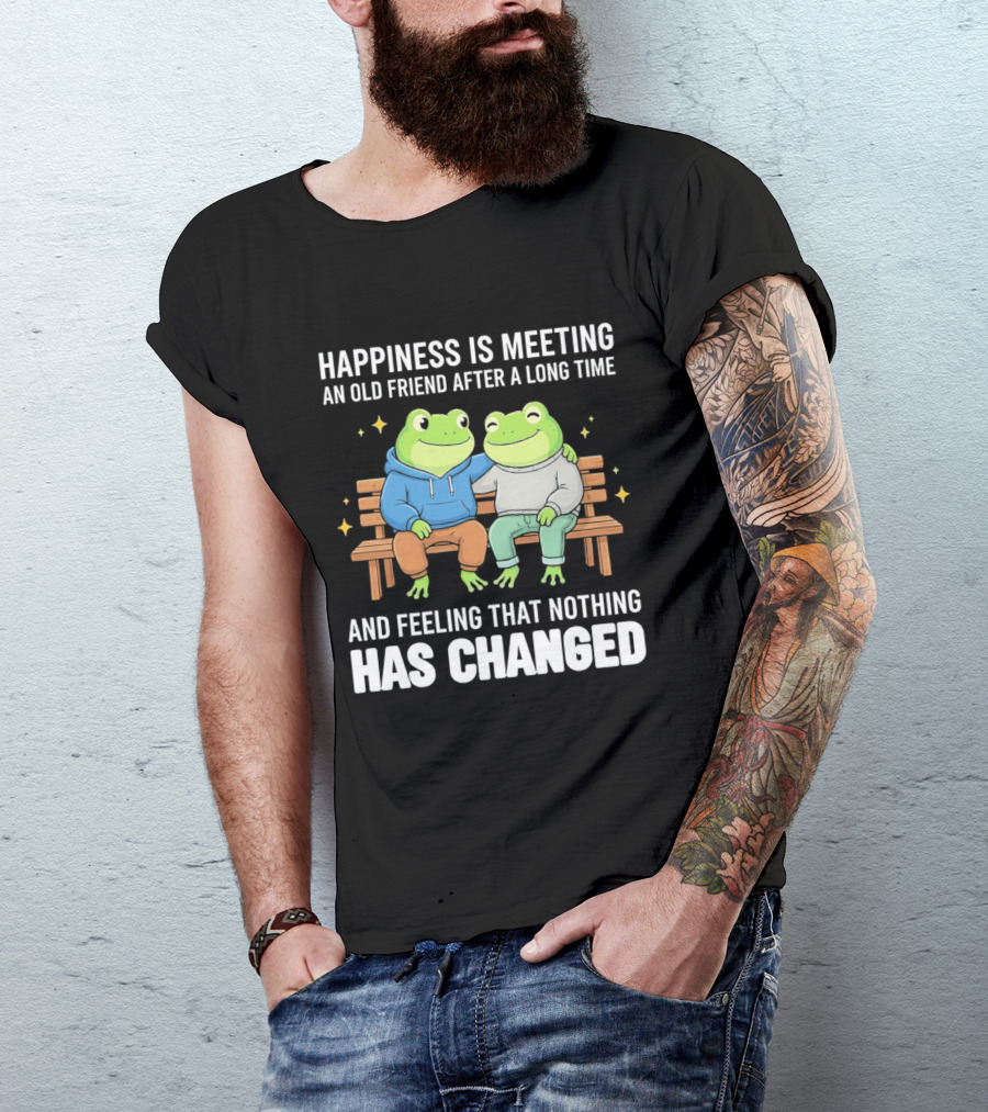 Happiness Is Meeting An Old Friend After A Long Time Frogs And Feeling That Nothing Has Changed T-Shirt