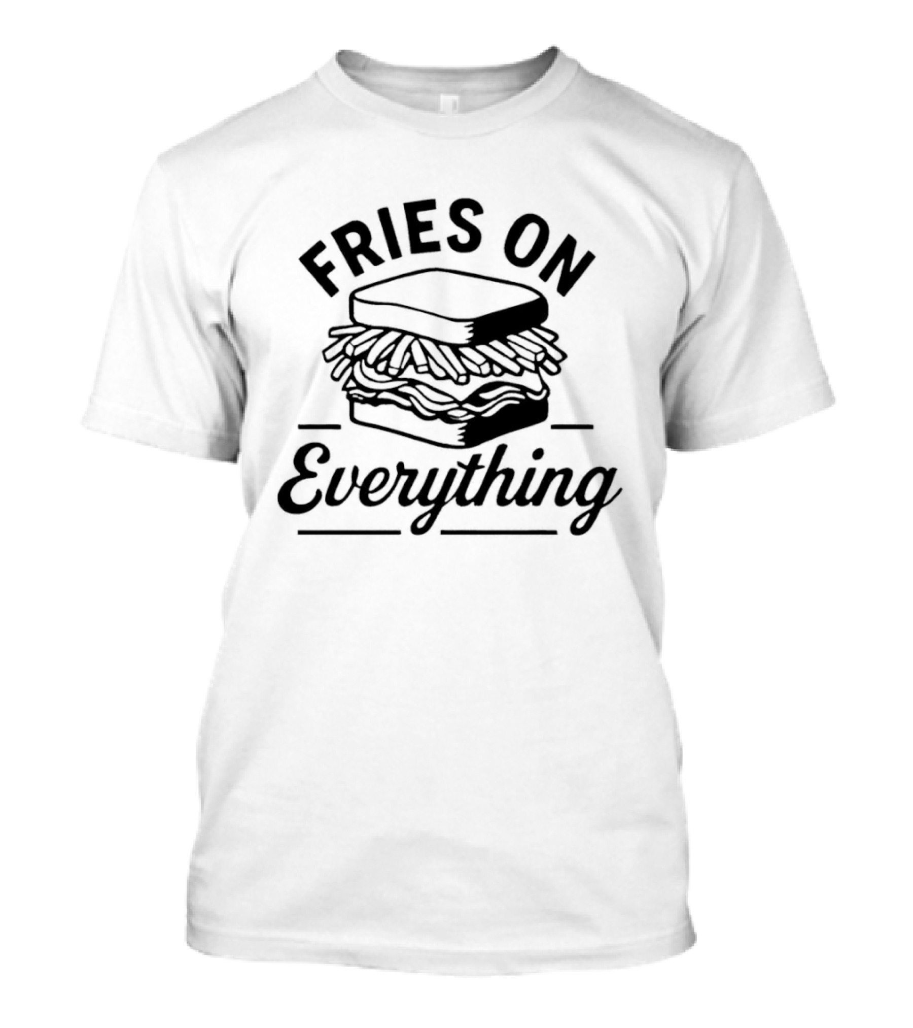 Fries On Everything Sandwich Stack T-Shirt