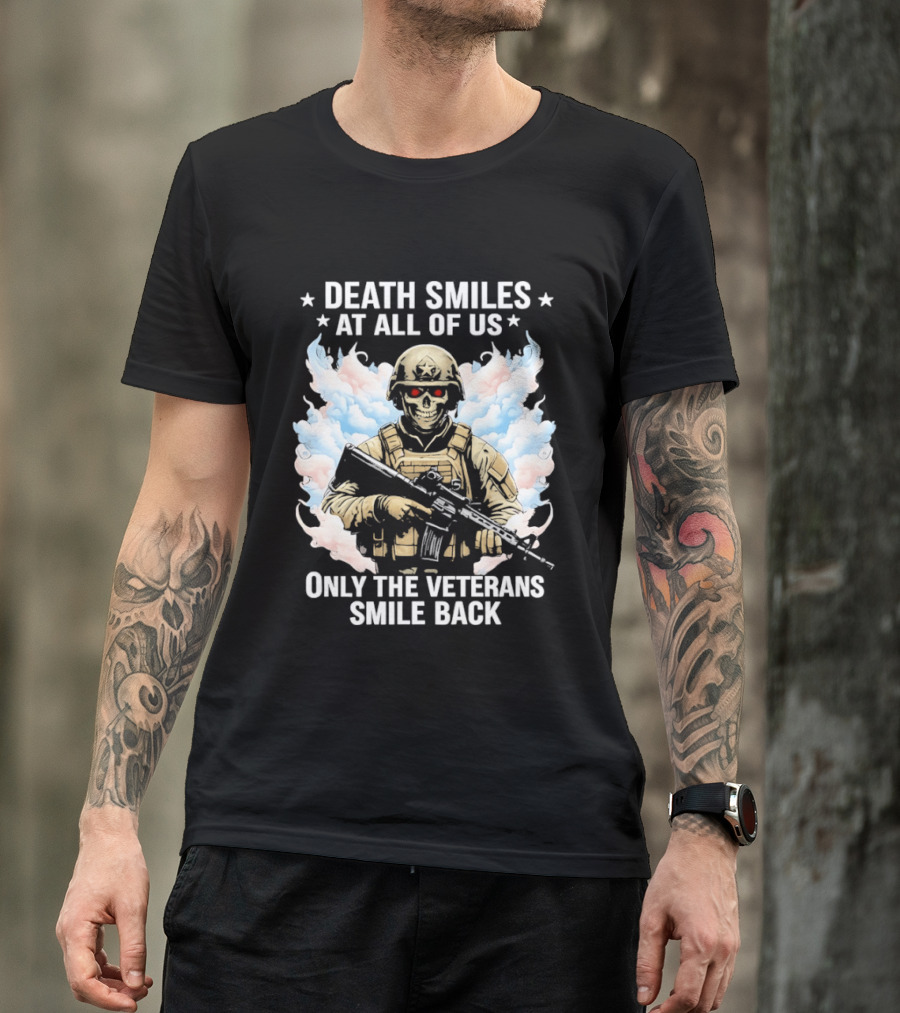 Death Smiles At All Of Us Only The Veterans Smile Back Skeleton Soldier T-Shirt