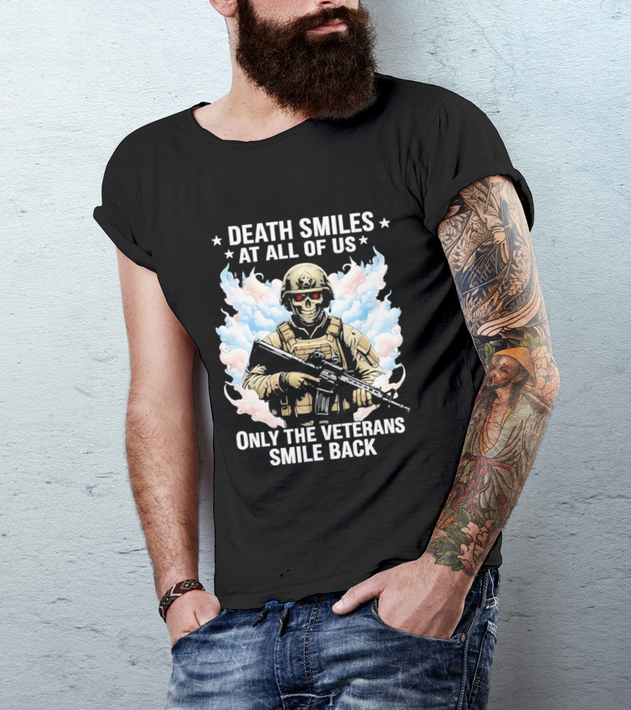 Death Smiles At All Of Us Only The Veterans Smile Back Skeleton Soldier T-Shirt