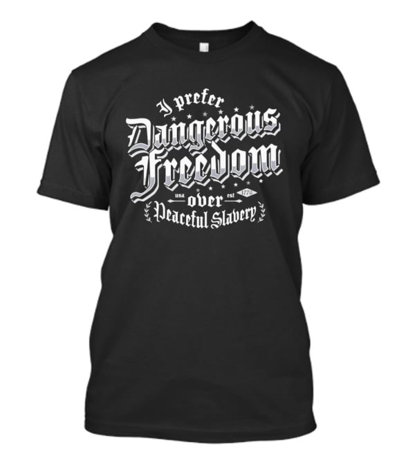 I Prefer Dangerous Freedom Over Peaceful Slavery Bold Gothic T-Shirt