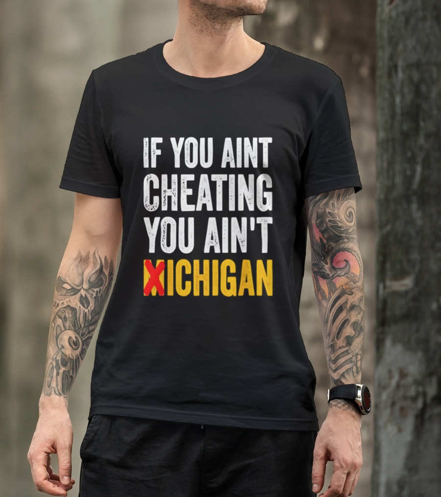 If You Aint Cheating You Ain't Xichigan T-Shirt