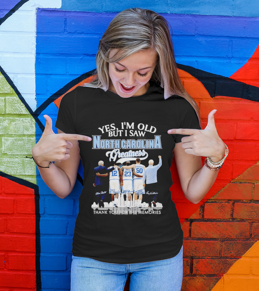 Yes I'm Old I Saw North Carolina Greatness Thank You For The Memories Jordan Smith Hansbrough Williams T-Shirt