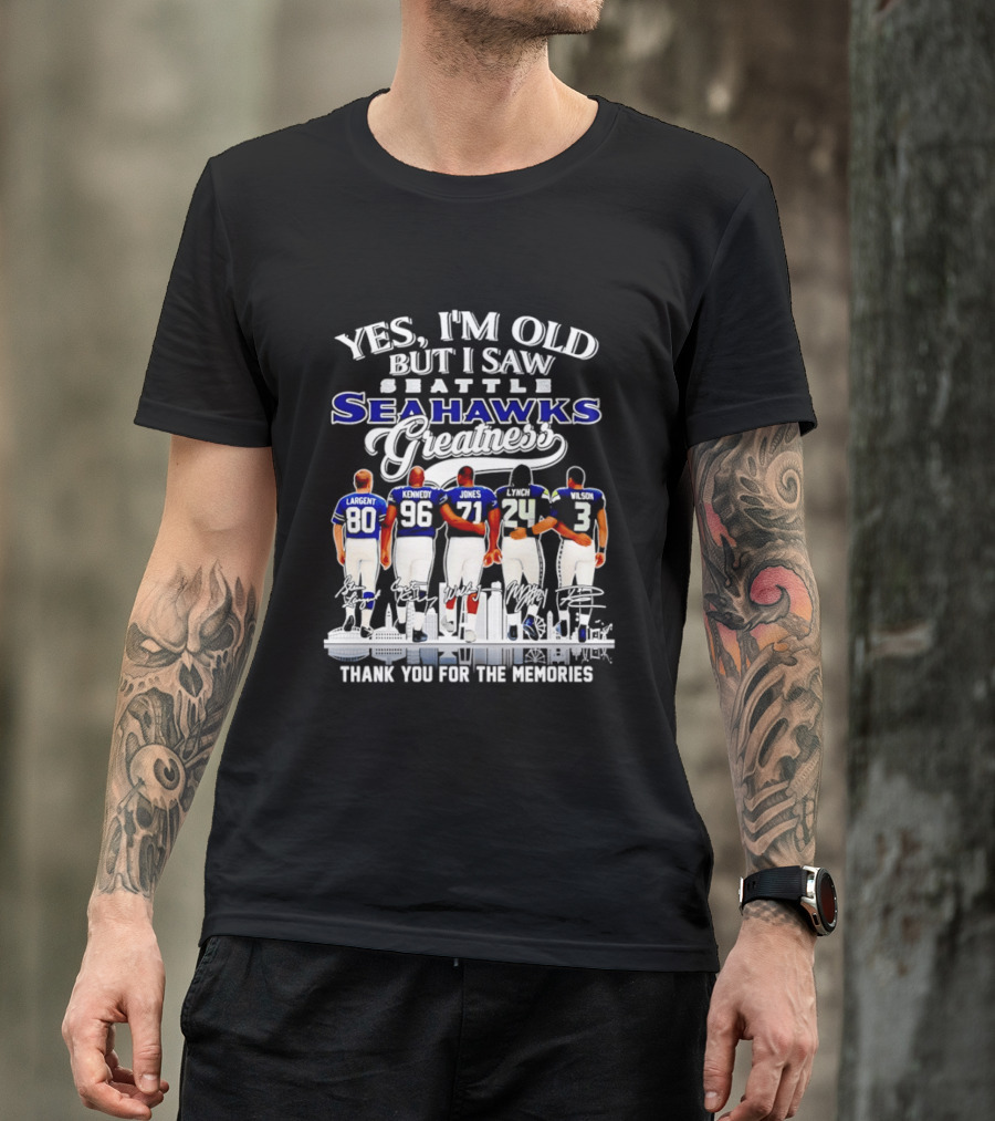 Yes I'm Old But I Saw Seattle Seahawks Greatness Thank You For The Memories T-Shirt