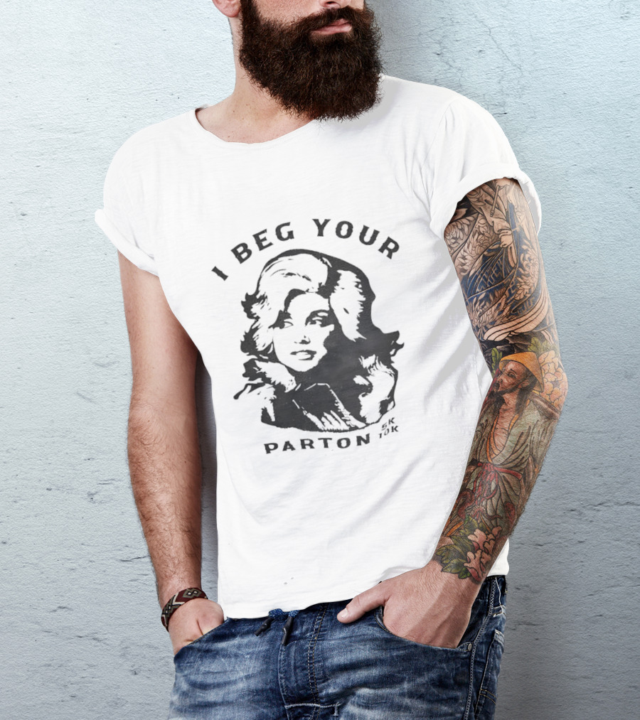 I Beg Your Parton Dolly Parton Trendy Humor T-Shirt