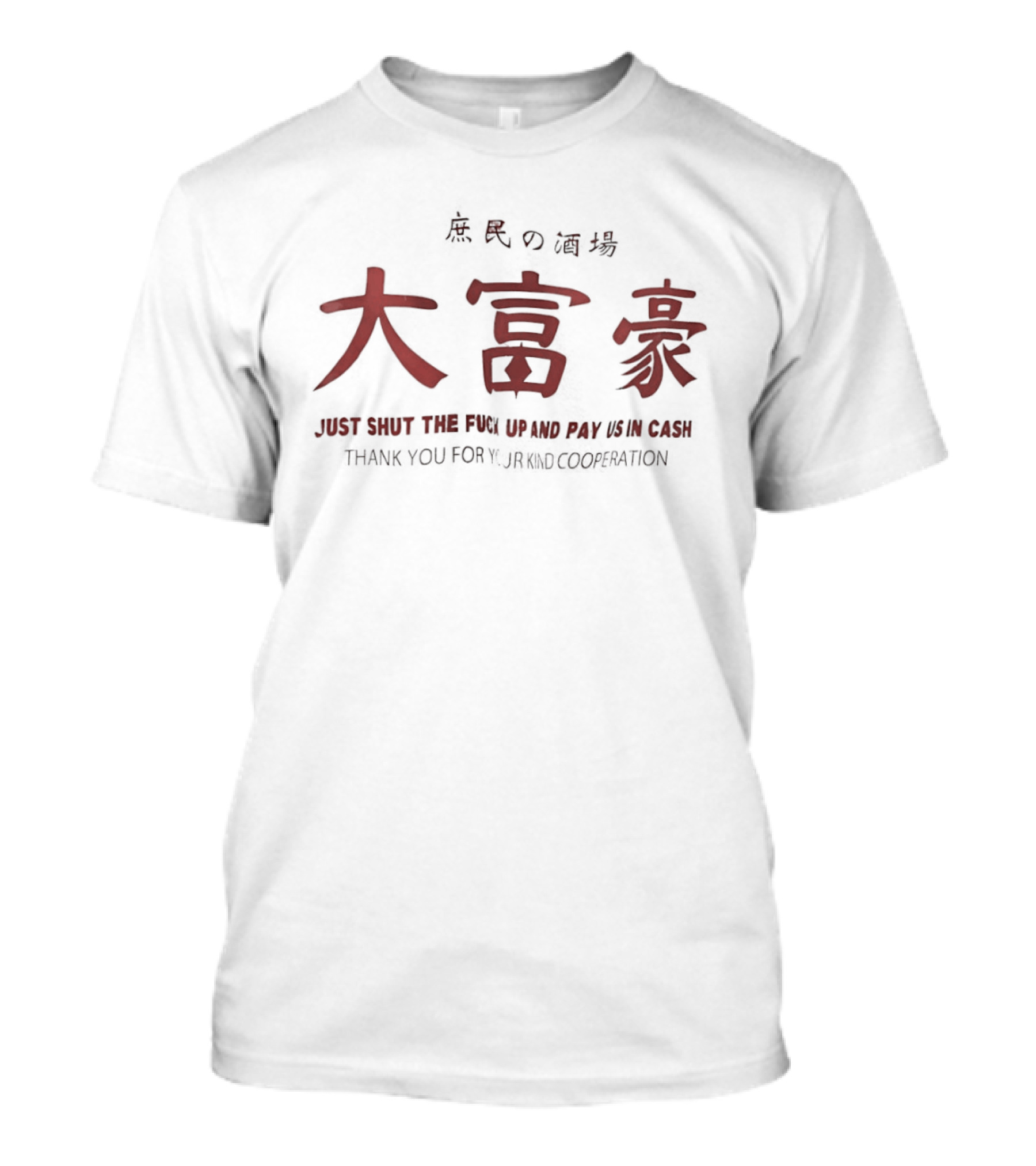 Just Shut The Fuck Up And Pay Us In Cash Thank You For Your Kind Cooperation Chinese Kanji T-Shirt