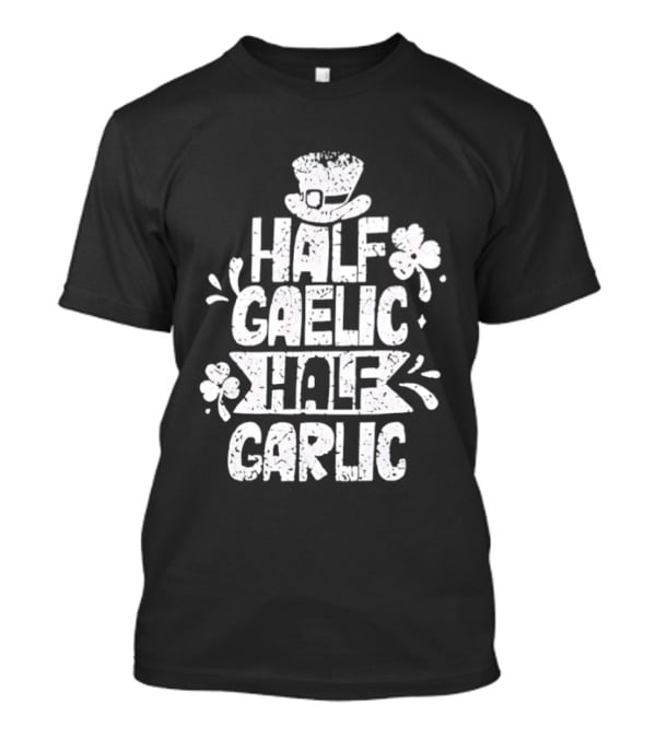 Half Gaelic Half Garlic Clover And Hat St. Patrick's Day T-Shirt
