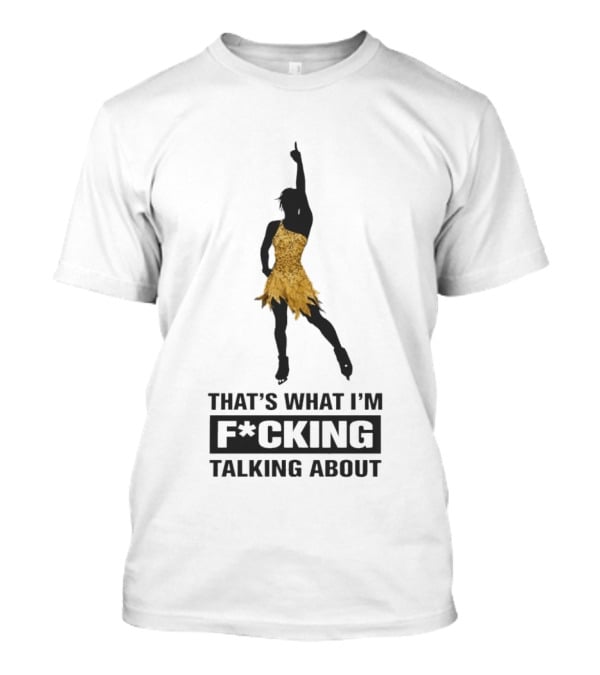 That's What I'm F*cking Talking About Gold Dress Dancer T-Shirt