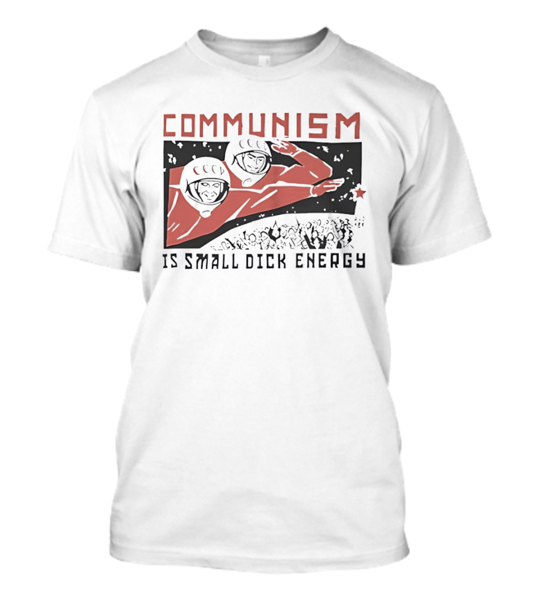 Communism Is Small Dick Energy Astronauts Saluting Red Star T-Shirt