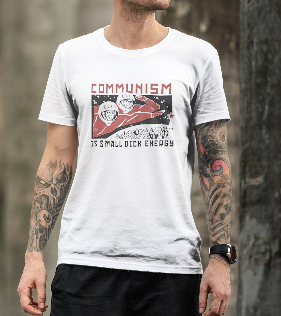 Communism Is Small Dick Energy Astronauts Saluting Red Star T-Shirt