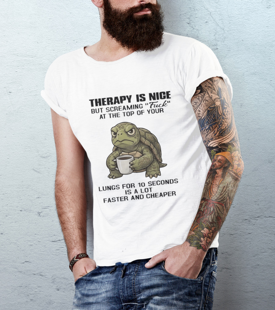 Turtle Therapy Coffee Humor Screaming At The Top Of Your Lungs T-Shirt