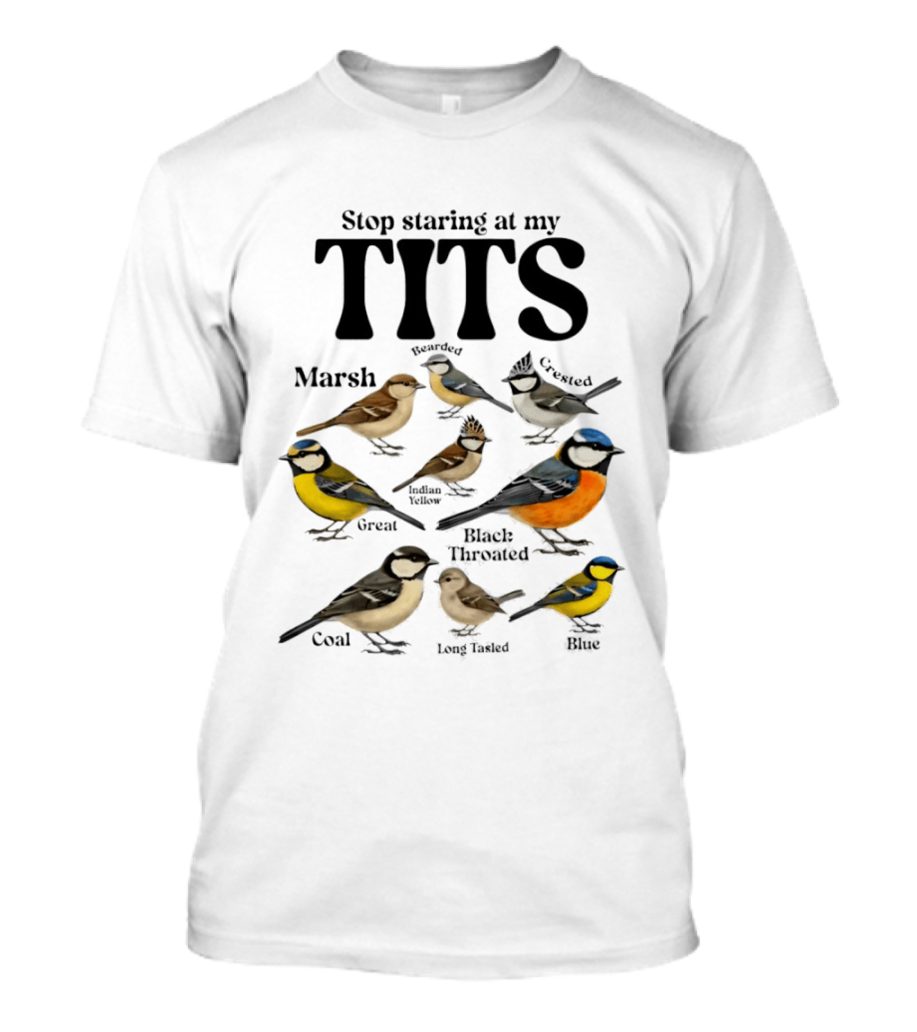 Stop Staring At My Tits Marsh Willow Crested Great Blue Long Tailed Coal Birds T-Shirt