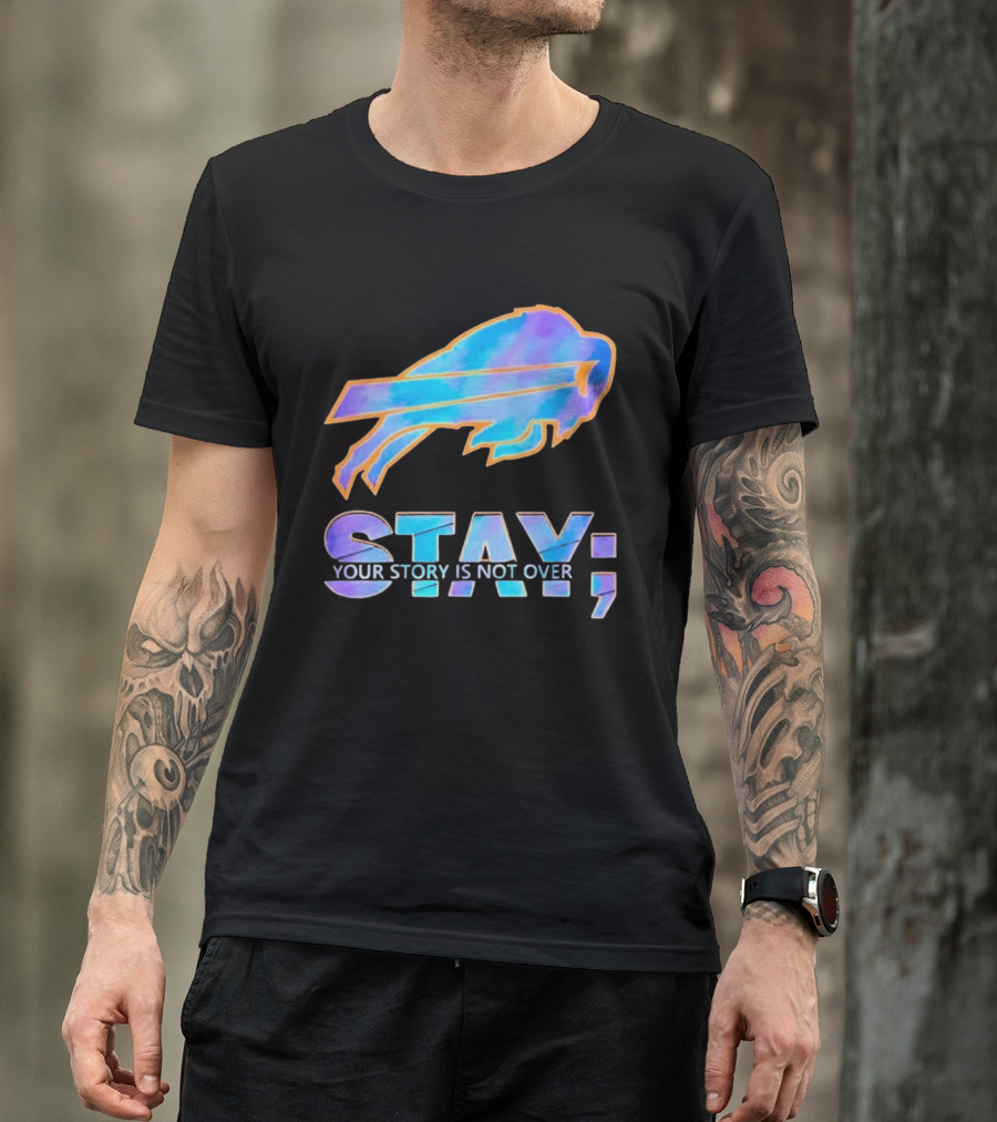 Buffalo Bills Stay Your Story Is Not Over Supportive Message T-Shirt