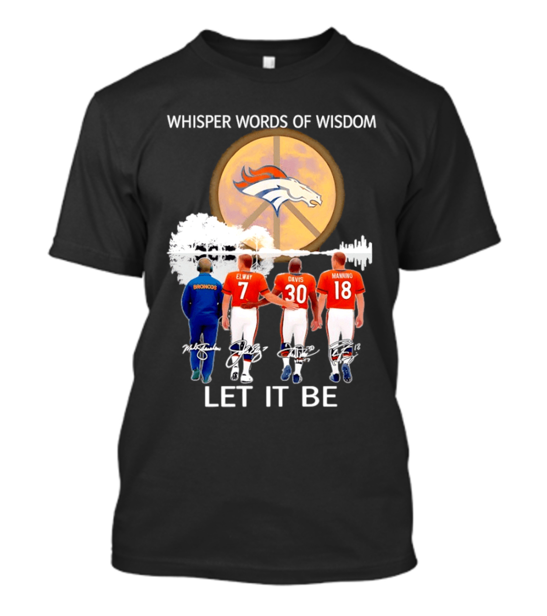 Denver Broncos Whisper Words Of Wisdom Let It Be Peace Logo Elway Davis Manning T-Shirt