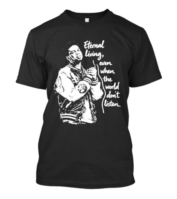Eternal Living Even When The World Don't Listen T-Shirt