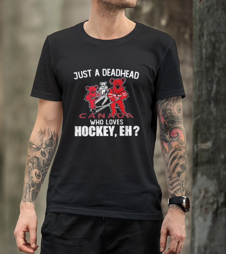 Just A Deadhead Canada Hockey Eh Grateful Dead Bears T-Shirt
