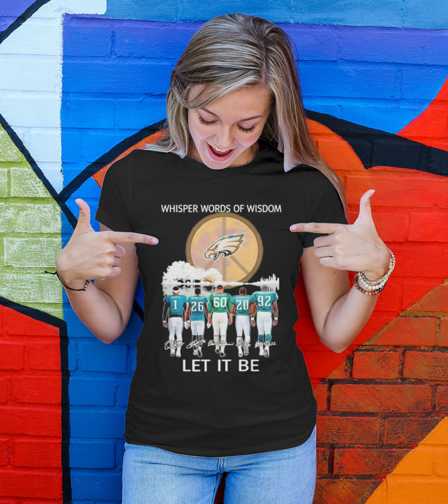 Philadelphia Eagles Hurts Sanders Reggie Cox Dawkins Whisper Words Of Wisdom Let It Be T-Shirt