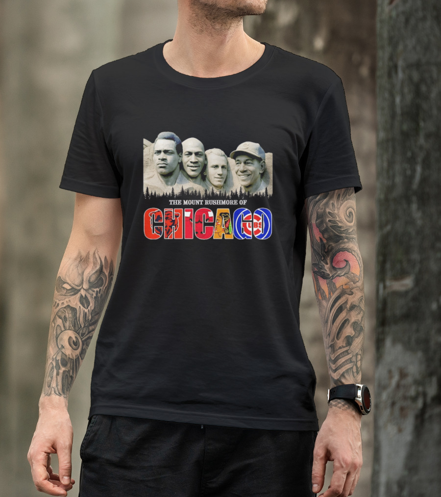 The Mout Rushmore Of Chicago Bears Chicago Bulls Chicago Blackhawks Chicago Cubs T-Shirt
