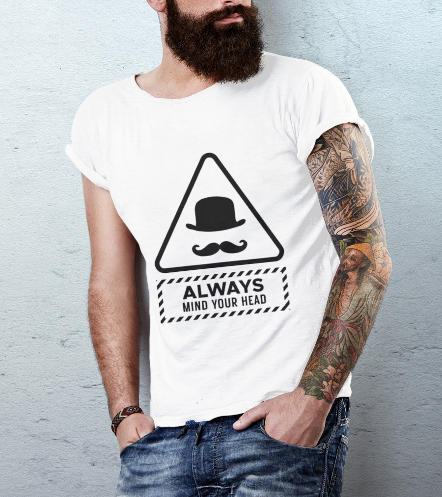 Always Mind Your Head Bowler Hat Mustache Warning T-Shirt