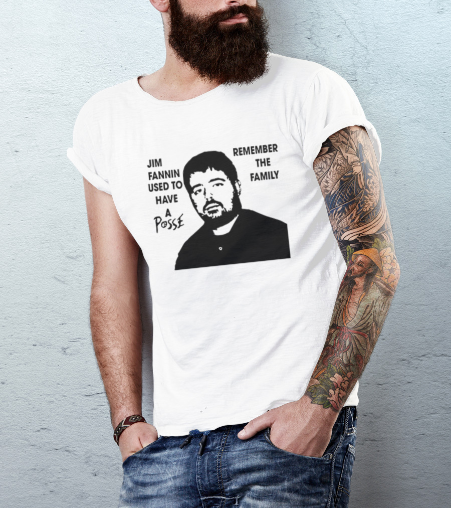 Jim Fannin Used To Have A Posse Remember The Family T-Shirt