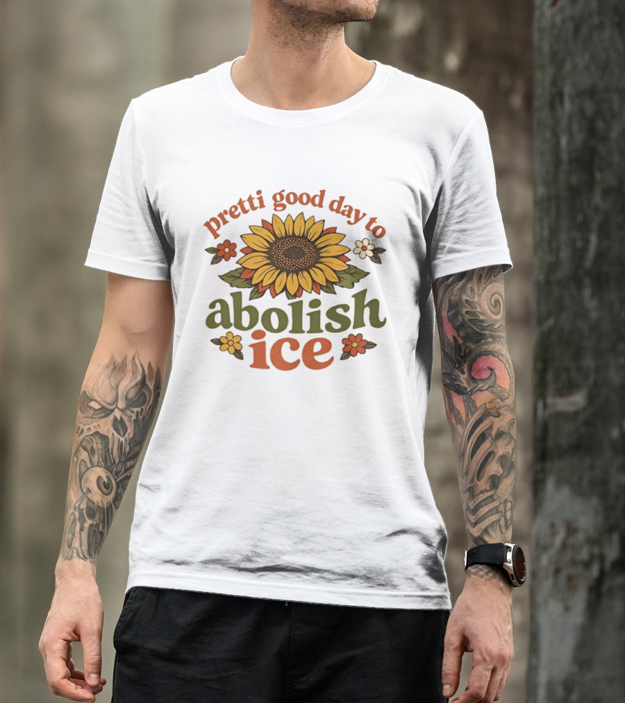 Sunflower Pretti Good Day To Abolish ICE Retro Flower Power T-Shirt