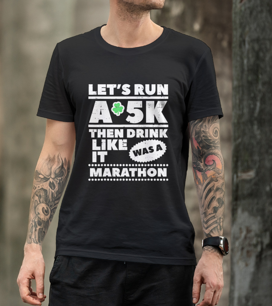 Let's Run A 5K Then Drink Like It Was A Marathon St Patrick Day Clover T-Shirt
