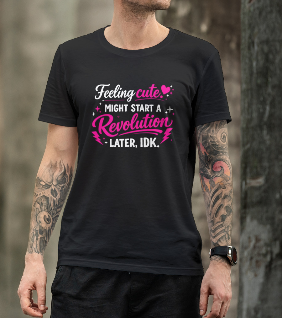 Feeling Cute Might Start A Revolution Later IDK Pink Hearts And Stars T-Shirt