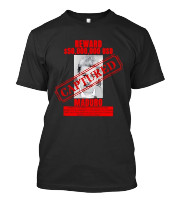 Reward 50000000 USD Captured Maduro Venezuela Political Leader T-Shirt