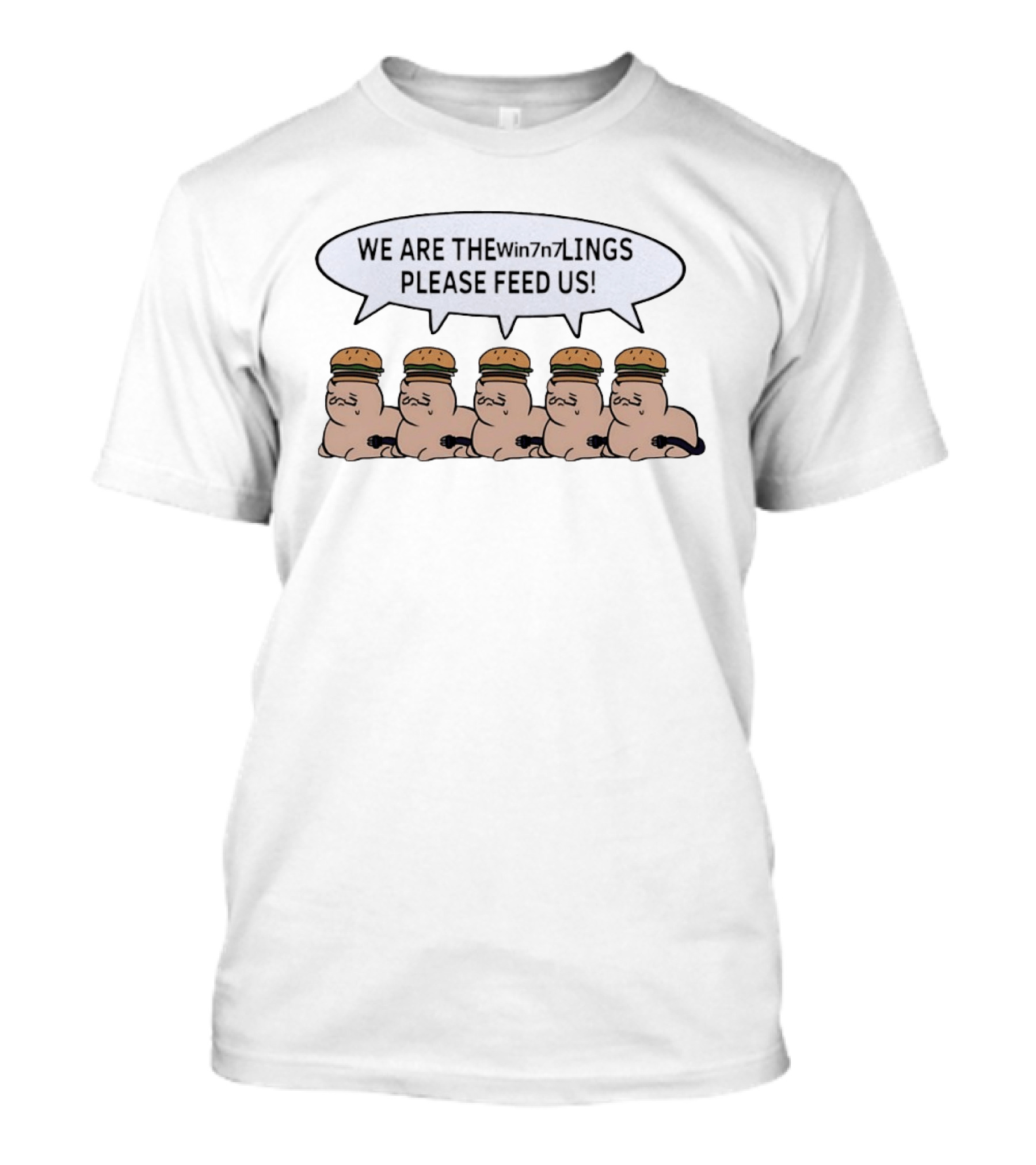 We Are The Win7n7lings Please Feed Us Hamburgers T-Shirt