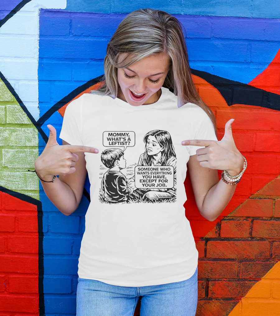 Mommy What's A Leftist Someone Who Wants Everything You Have Except For Your Job Retro Comic T-Shirt