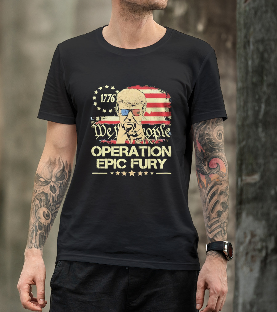 Operation Epic Fury 1776 We The People Trump T-Shirt