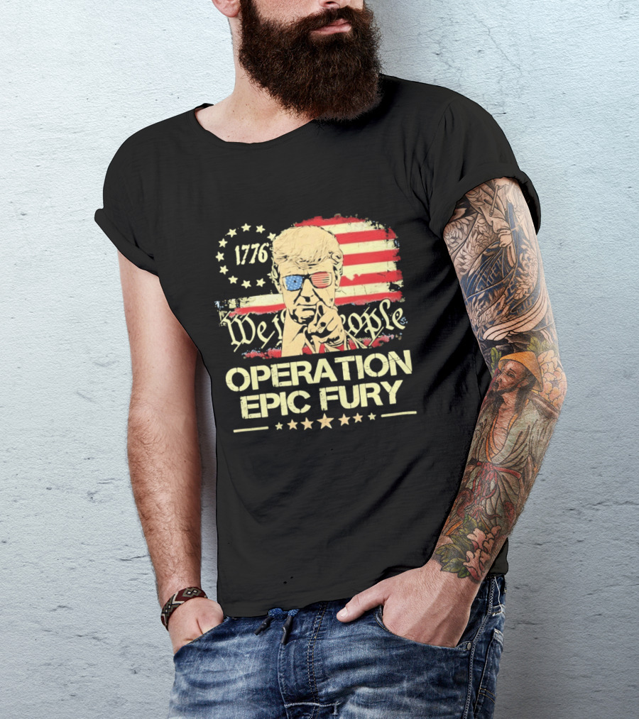 Operation Epic Fury 1776 We The People Trump T-Shirt