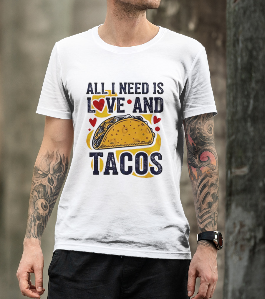 All I Need Is Love And Tacos Heart Design With Taco T-Shirt
