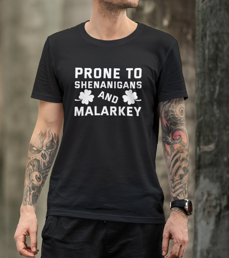 Prone To Shenanigans And Malarkey St Patricks Day Clover Luck T-Shirt