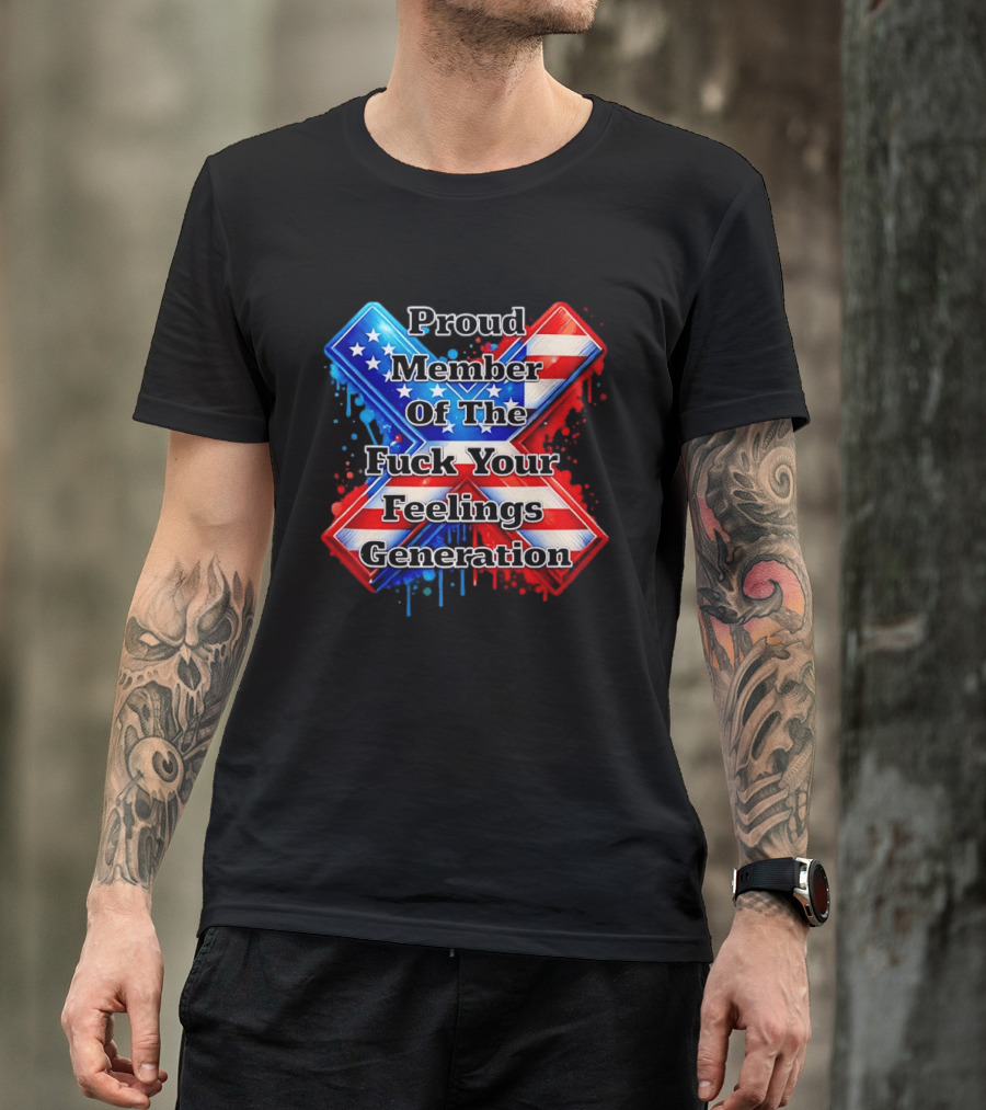Proud Member Of The Fuck Your Feelings Generation X USA Flag Stars And Stripes T-Shirt