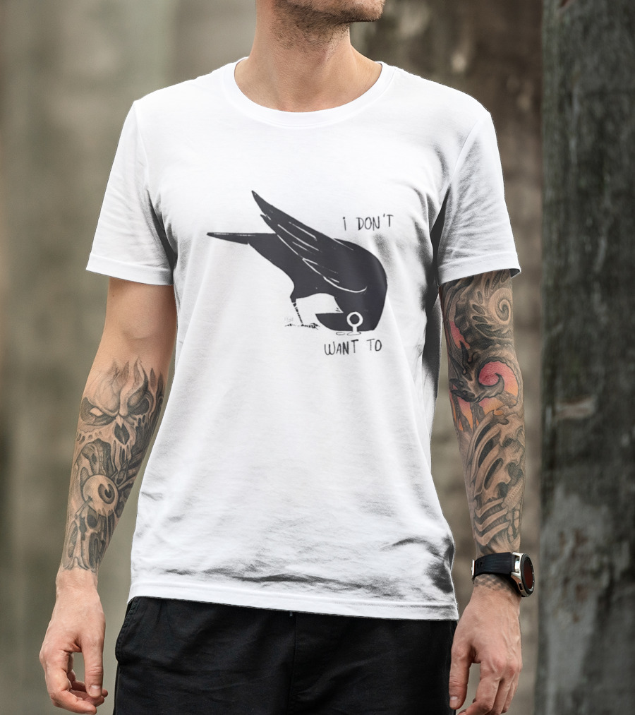 Raven I Don't Want To T-Shirt