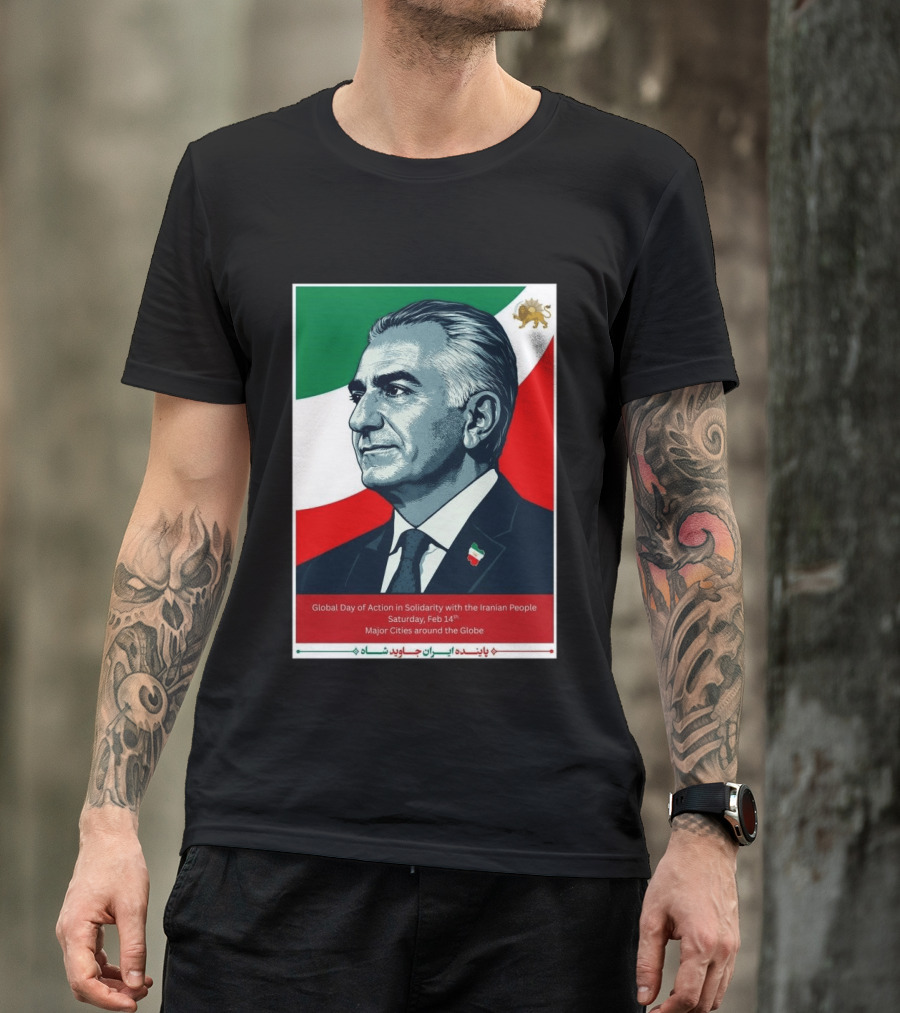Global Day Of Action In Solidarity Iran Reza Pahlavi Feb 14 Major Cities T-Shirt