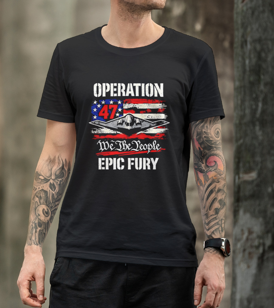Operation 47 We The People Epic Fury Patriotic T-Shirt