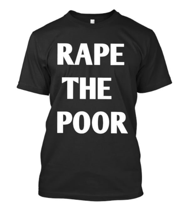Rape The Poor T-Shirt