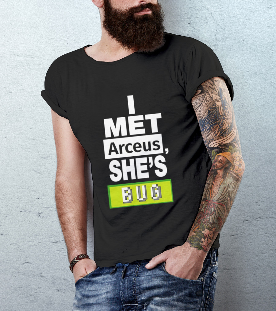 I Met Arceus She's Bug T-Shirt