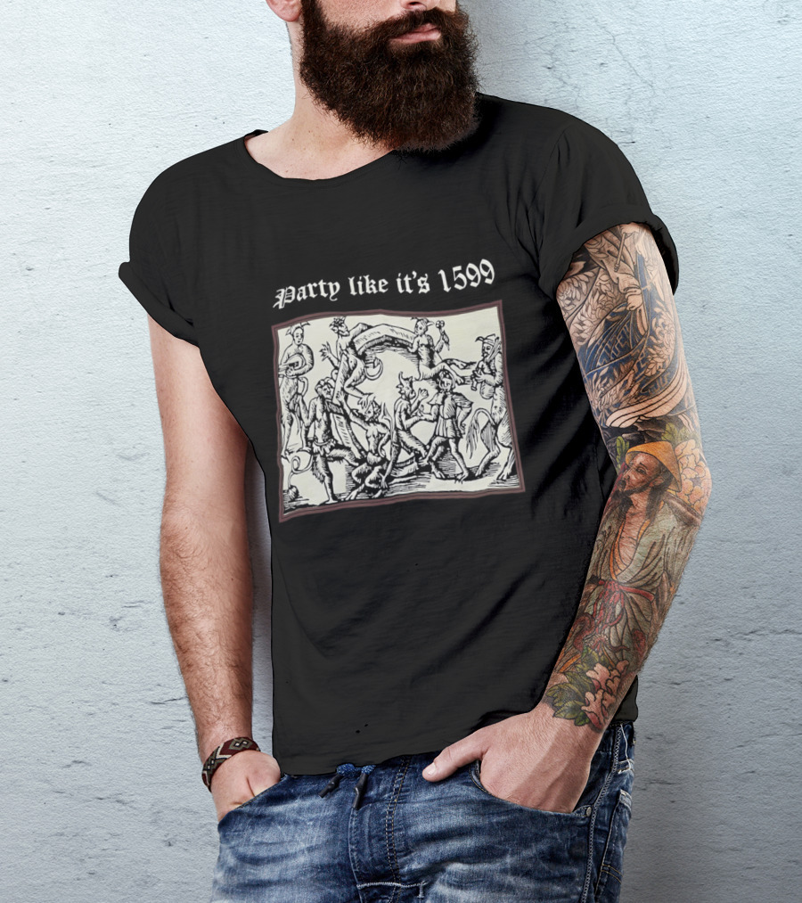 Party Like It's 1599 Disturbia Renaissance Art Celebration T-Shirt