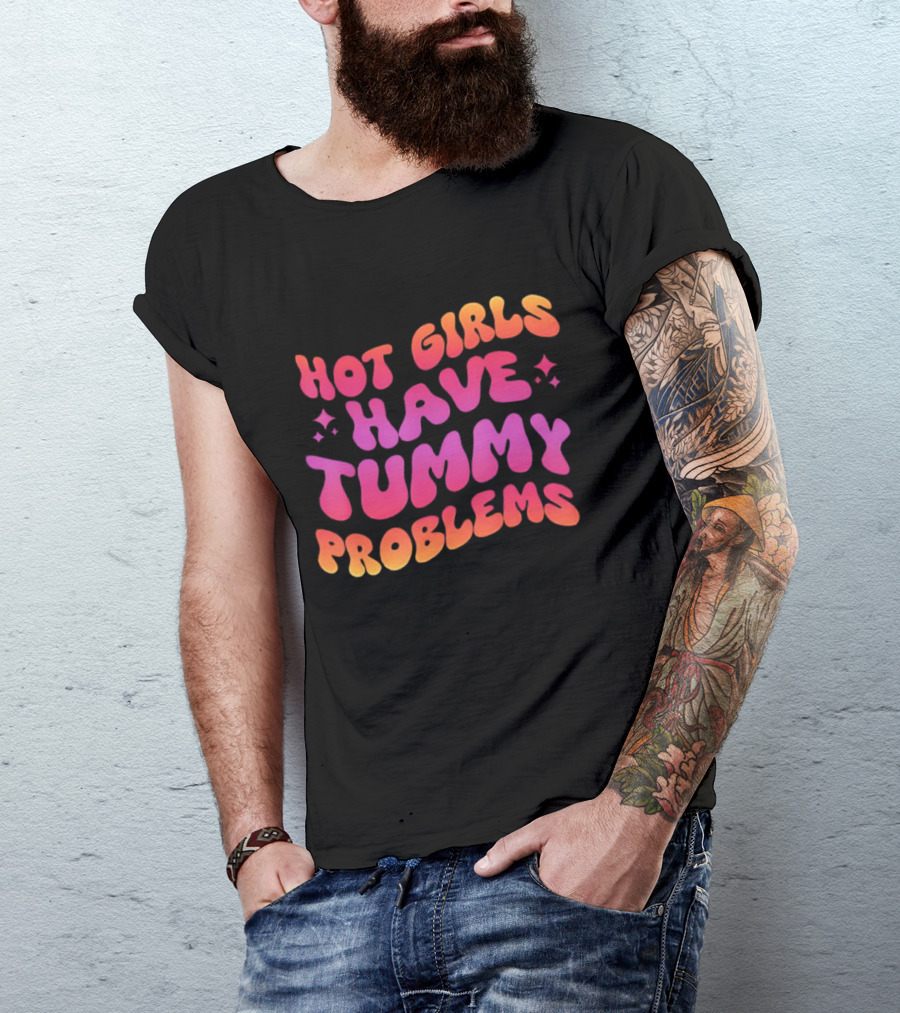 Hot Girls Have Tummy Problems Fun Colorful T-Shirt