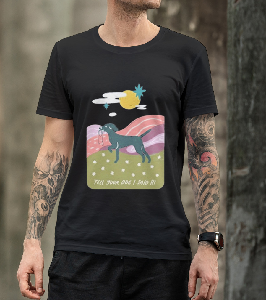 Tell Your Dog I Said Hi WeRateDogs Daydream Walk T-Shirt