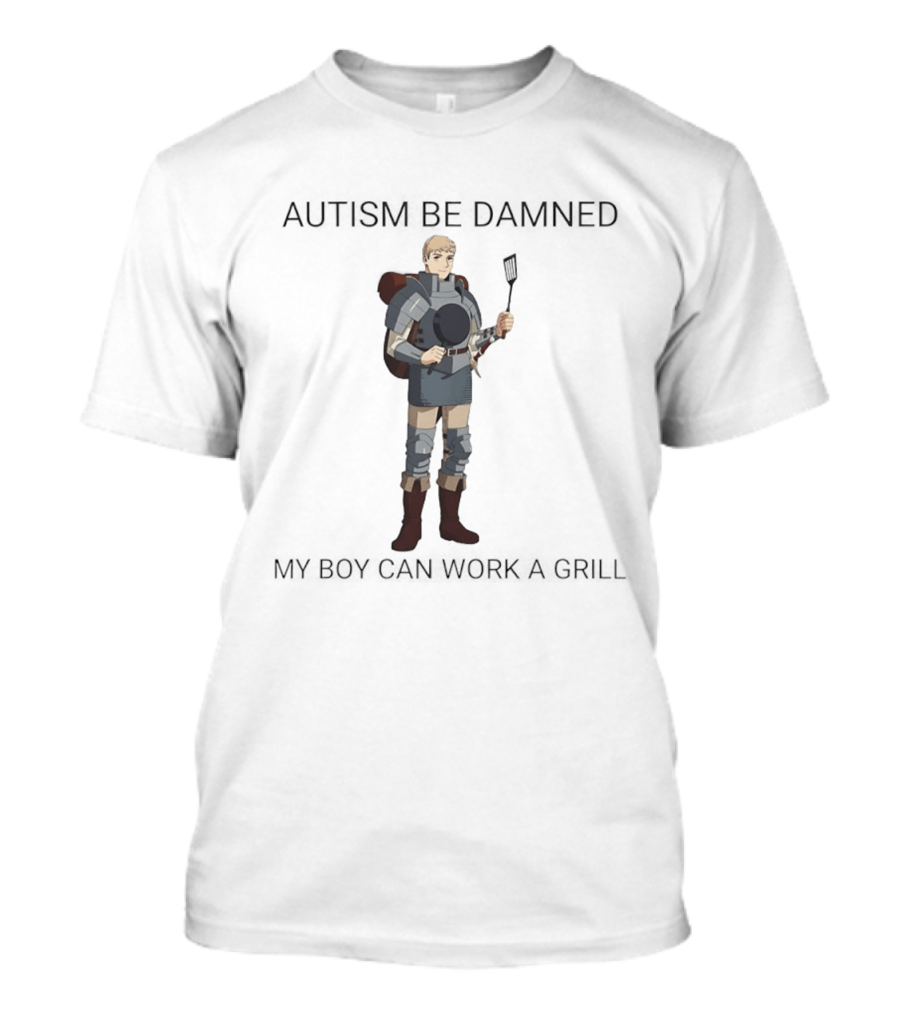 Laios Touden Autism Be Damned My Boy Can Work A Grill Armor Character Cooking T-Shirt