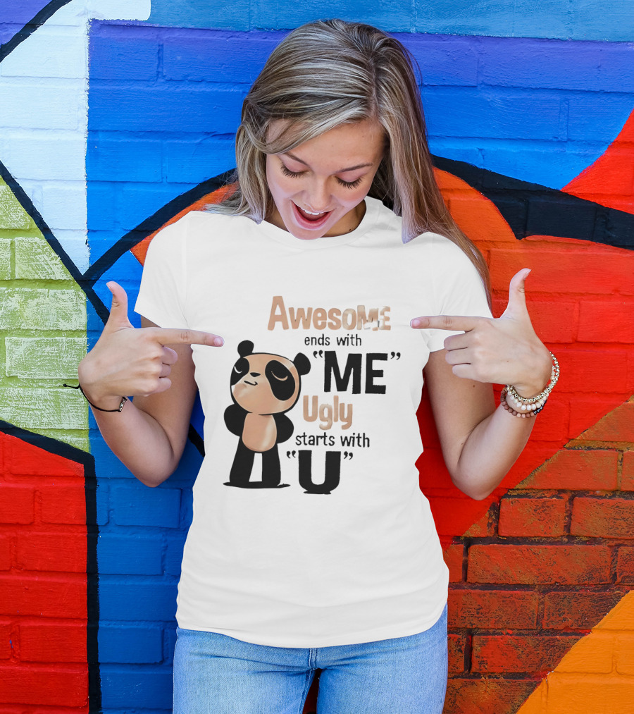 Panda Awesome Ends With Me Ugly Starts With U T-Shirt