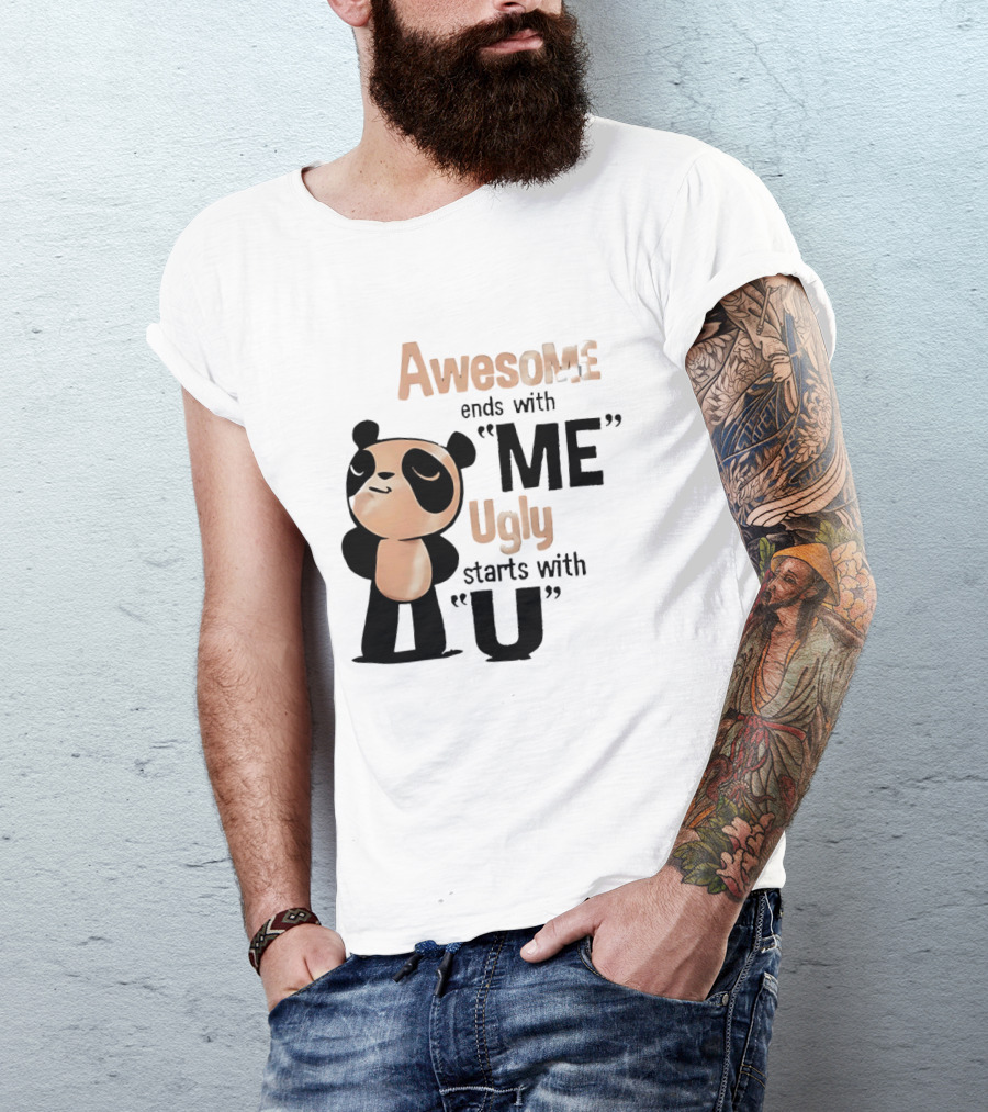 Panda Awesome Ends With Me Ugly Starts With U T-Shirt