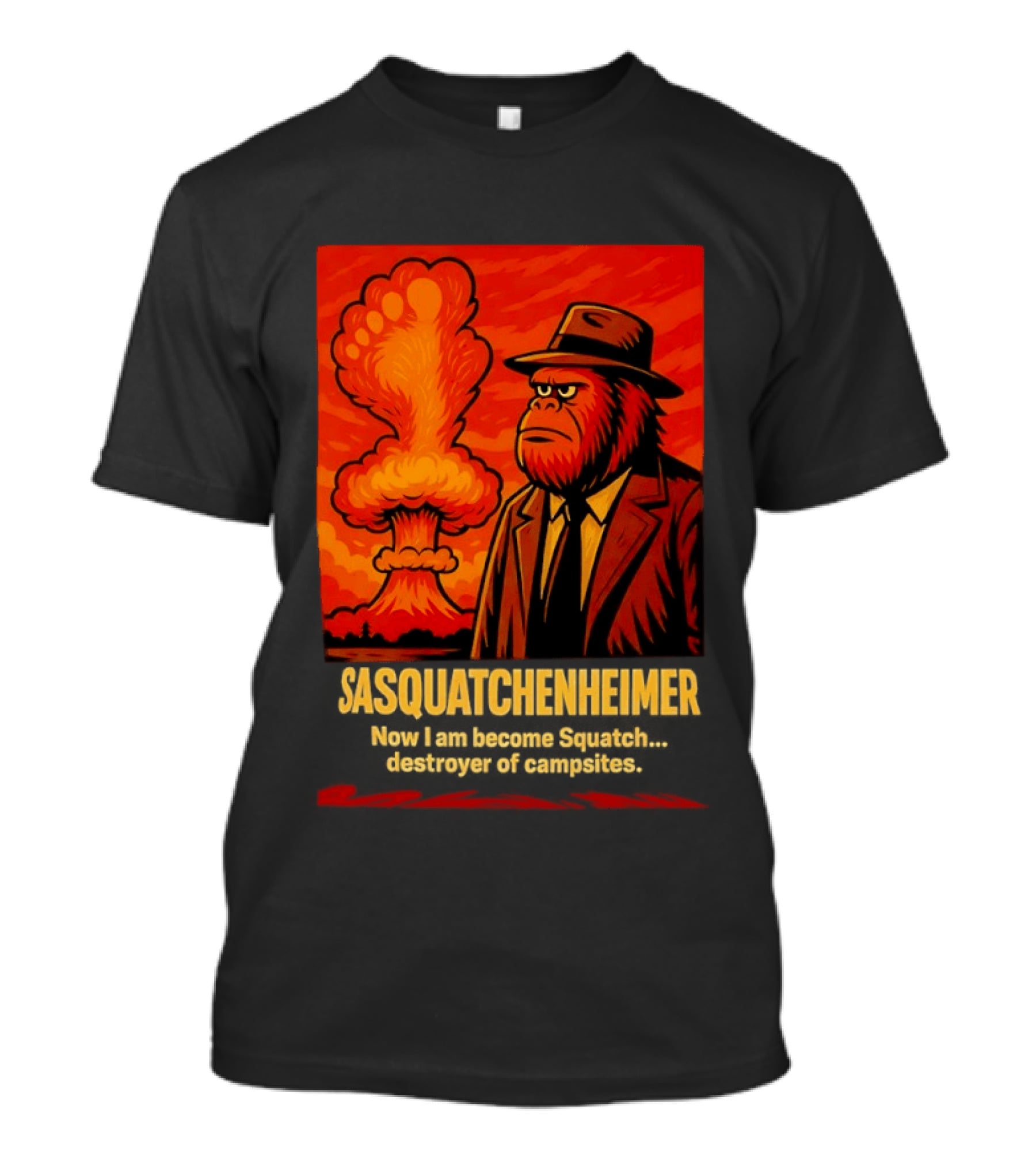 Sasquatchenheimer Now I Am Become Squatch Destroyer Of Campsites T-Shirt