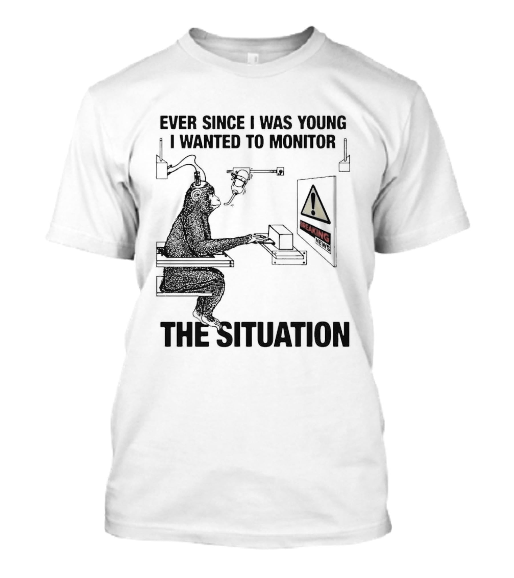 Ever Since I Was Young I Wanted To Monitor The Warning Situation T-Shirt